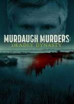 Watch Murdaugh Murders: Deadly Dynasty Nowvideo
