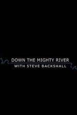 Watch Down the Mighty River with Steve Backshall Nowvideo