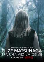 Watch Elize Matsunaga: Era Uma Vez Um Crime Nowvideo