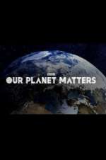 Watch Our Planet Matters Nowvideo