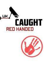 Watch Caught Red Handed (UK) Nowvideo